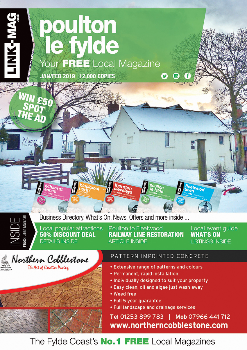 The January/February 2019 edition of LINK-MAG Poulton-Le-Fylde. The leading FREE monthly advertising media across the Fylde Coast, covering over 85,000 homes each month across five magazines covering FY7 Fleetwood, FY8 Lytham St Annes & Fylde, FY5 Thornton Cleveleys, FY6 Poulton Le Fylde and FY2/3 Blackpool North