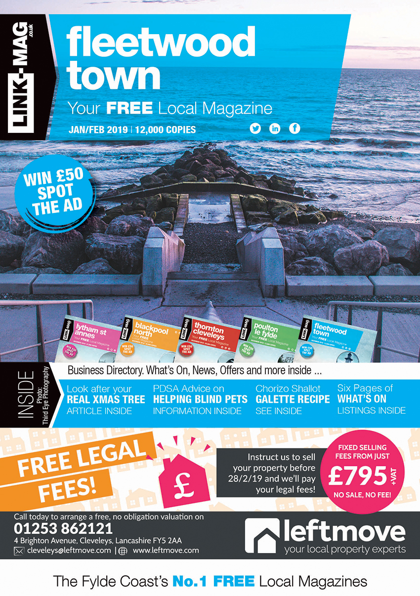 The January/February 2019 edition of LINK-MAG Fleetwood. The leading FREE monthly advertising media across the Fylde Coast, covering over 85,000 homes each month across five magazines covering FY7 Fleetwood, FY8 Lytham St Annes & Fylde, FY5 Thornton Cleveleys, FY6 Poulton Le Fylde and FY2/3 Blackpool North