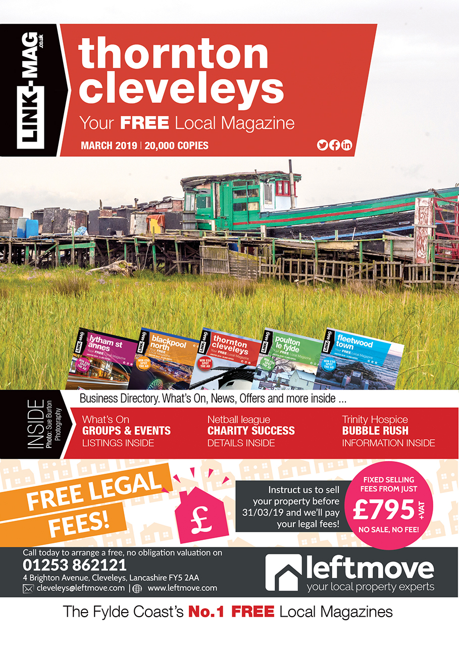 The March 2019 edition of LINK-MAG Blackpool North. The leading FREE monthly advertising media across the Fylde Coast, covering over 85,000 homes each month across five magazines covering FY7 Fleetwood, FY8 Lytham St Annes & Fylde, FY5 Thornton Cleveleys, FY6 Poulton Le Fylde and FY2/3 Blackpool North