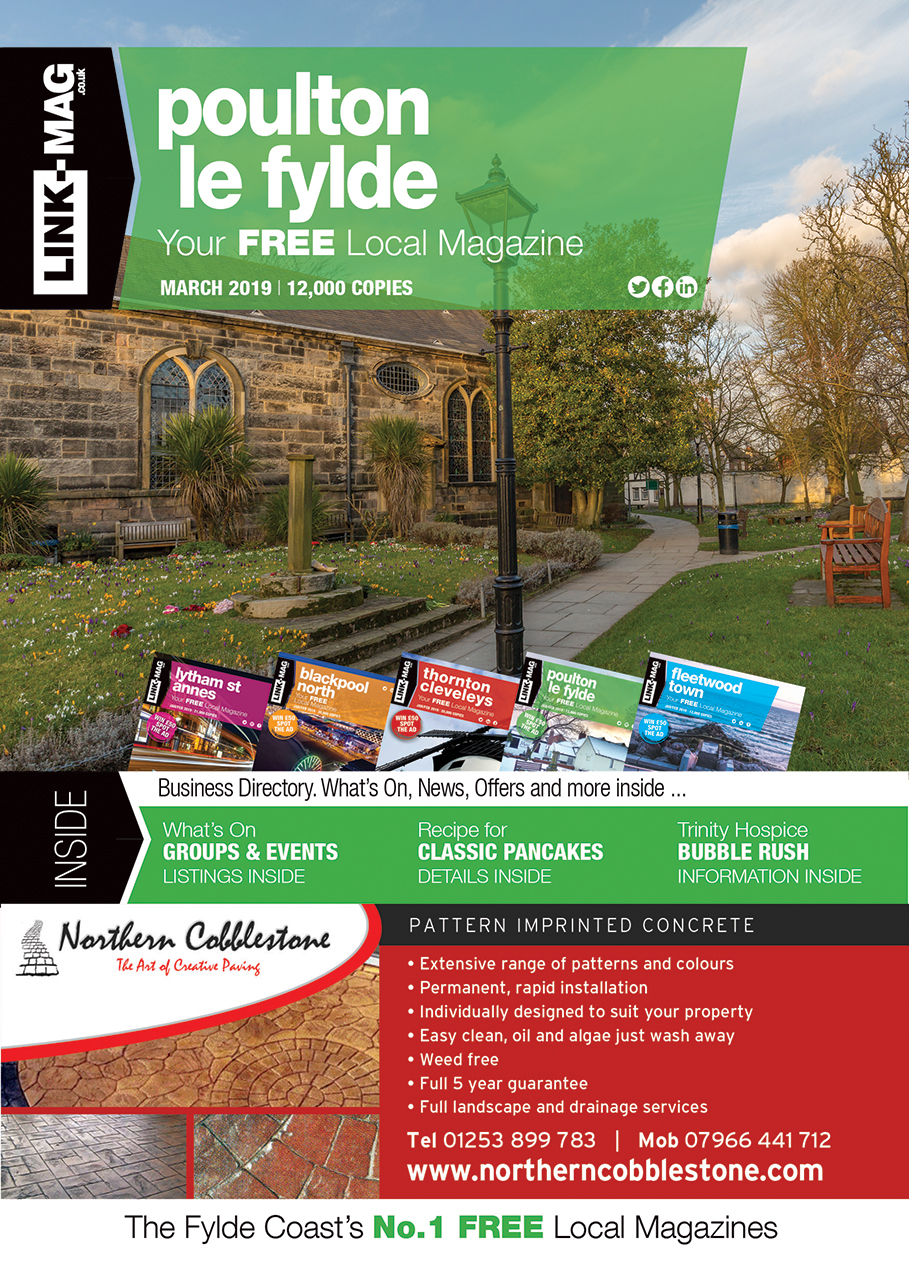 The March 2019 edition of LINK-MAG Poulton-Le-Fylde. The leading FREE monthly advertising media across the Fylde Coast, covering over 85,000 homes each month across five magazines covering FY7 Fleetwood, FY8 Lytham St Annes & Fylde, FY5 Thornton Cleveleys, FY6 Poulton Le Fylde and FY2/3 Blackpool North