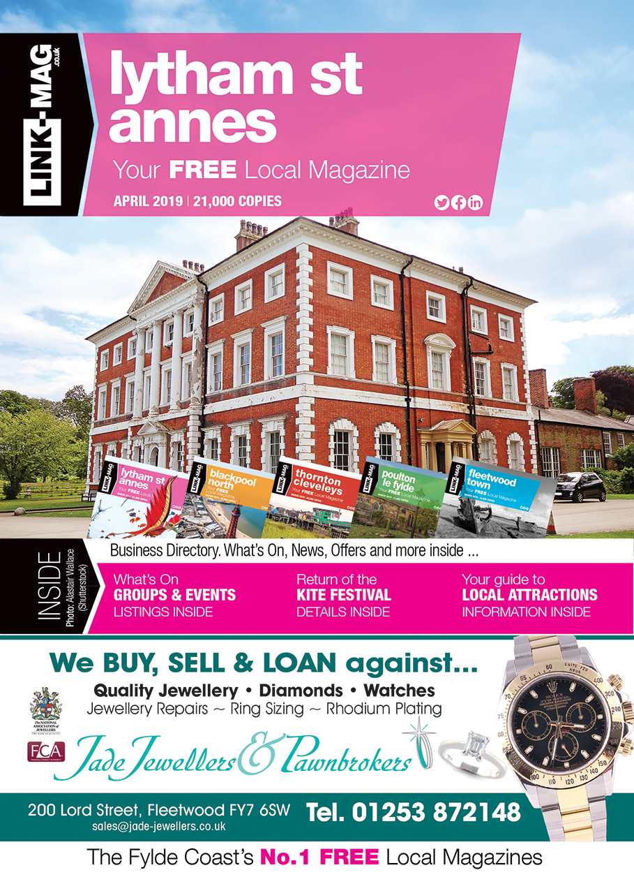 The April 2019 edition of LINK-MAG Lytham St Annes. The leading FREE monthly advertising media across the Fylde Coast, covering over 85,000 homes each month across five magazines covering FY7 Fleetwood, FY8 Lytham St Annes & Fylde, FY5 Thornton Cleveleys, FY6 Poulton Le Fylde and FY2/3 Blackpool North